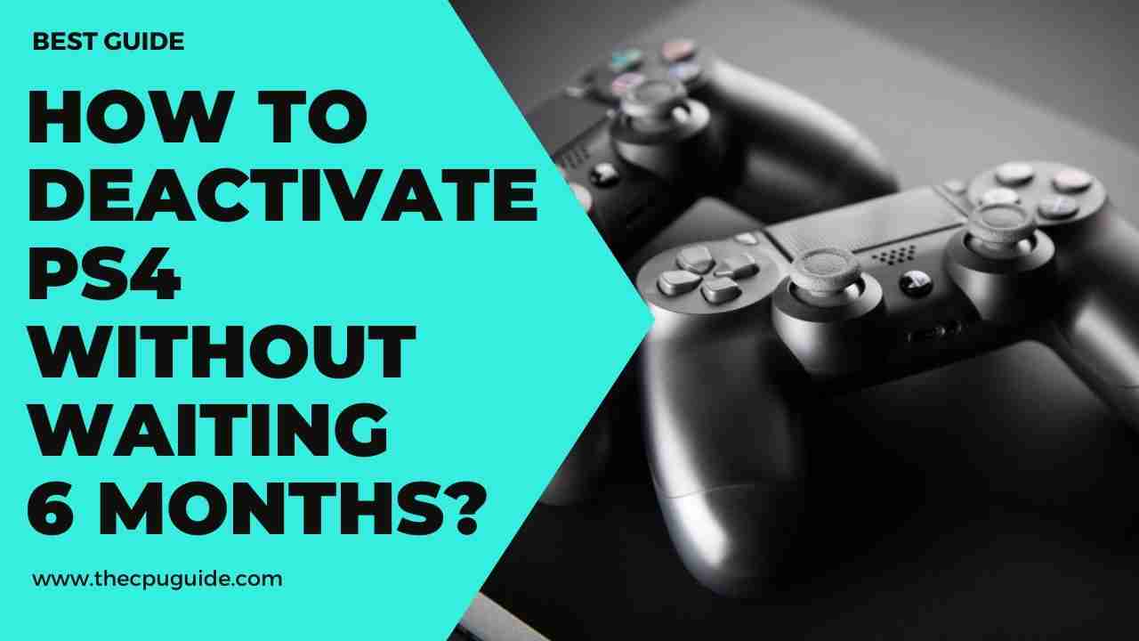 How To Deactivate PS4 Without Waiting 6 Months