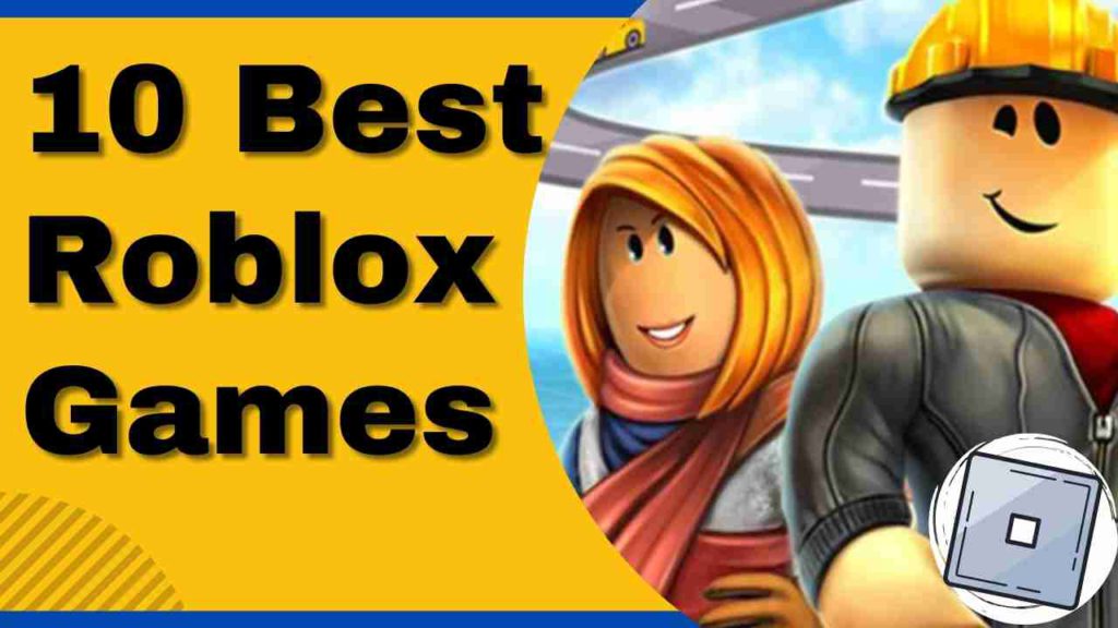 The Top 10 Best Roblox Games Ever [BEST Guide 2024]