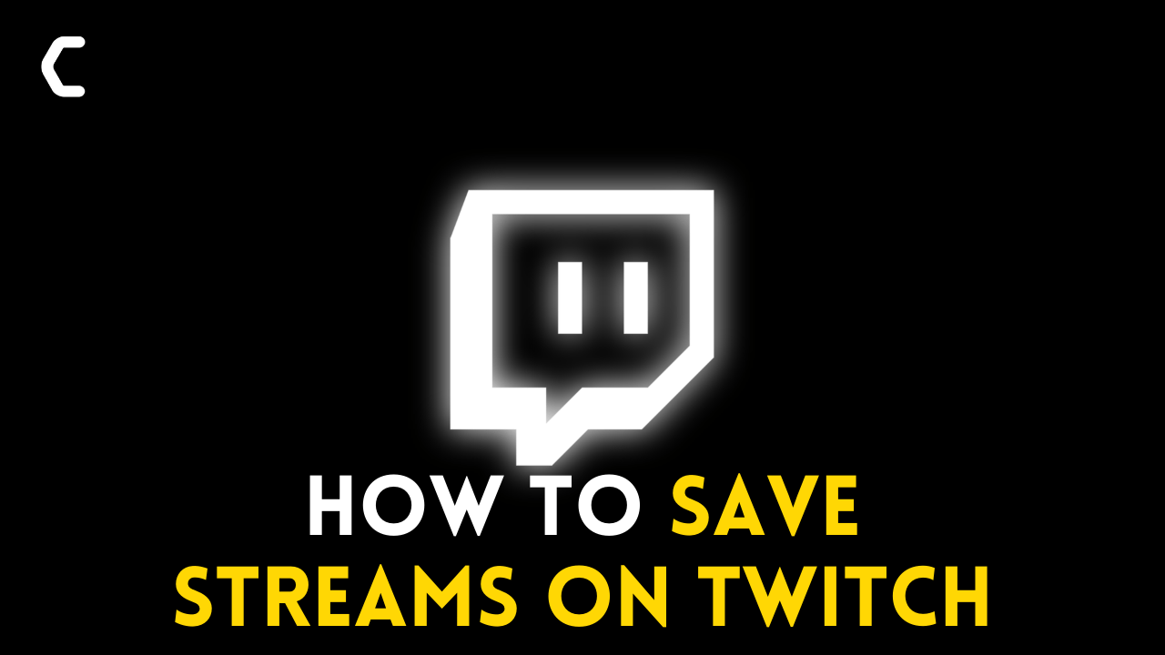 How to Save Streams on Twitch? Why Won't My Twitch Streams Save?