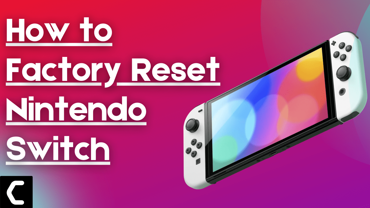 How to Factory Reset Nintendo Switch? Best Guide