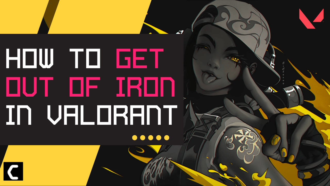 How to Get Out of Iron in Valorant? Easy Ways Explained