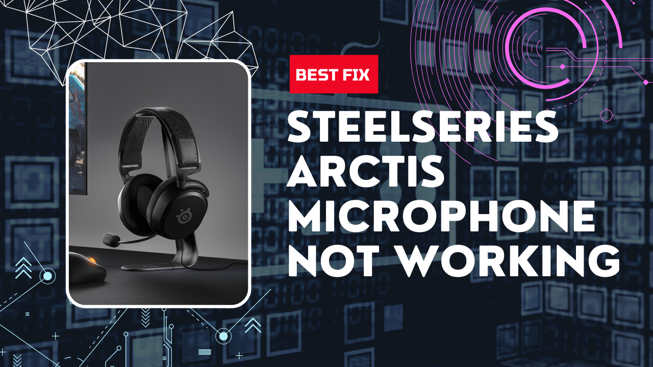 SteelSeries Arctis Prime Mic Not Working? Here Are 7 Fixes!