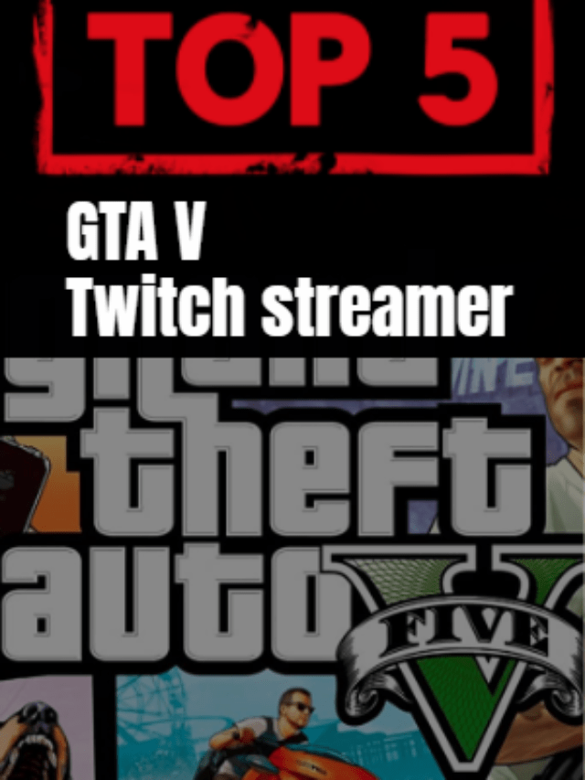 Best 5 2022 GTA V Streamers on Twitch: Most Watched