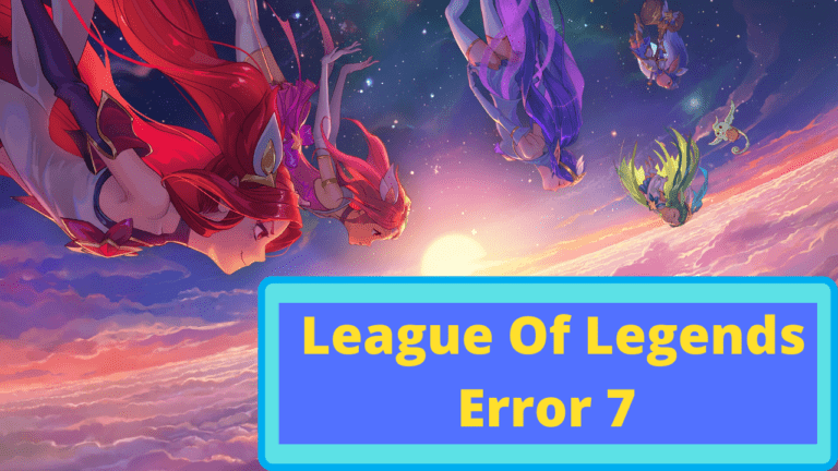 League Of Legends Error 7	[Ultimate Guide]