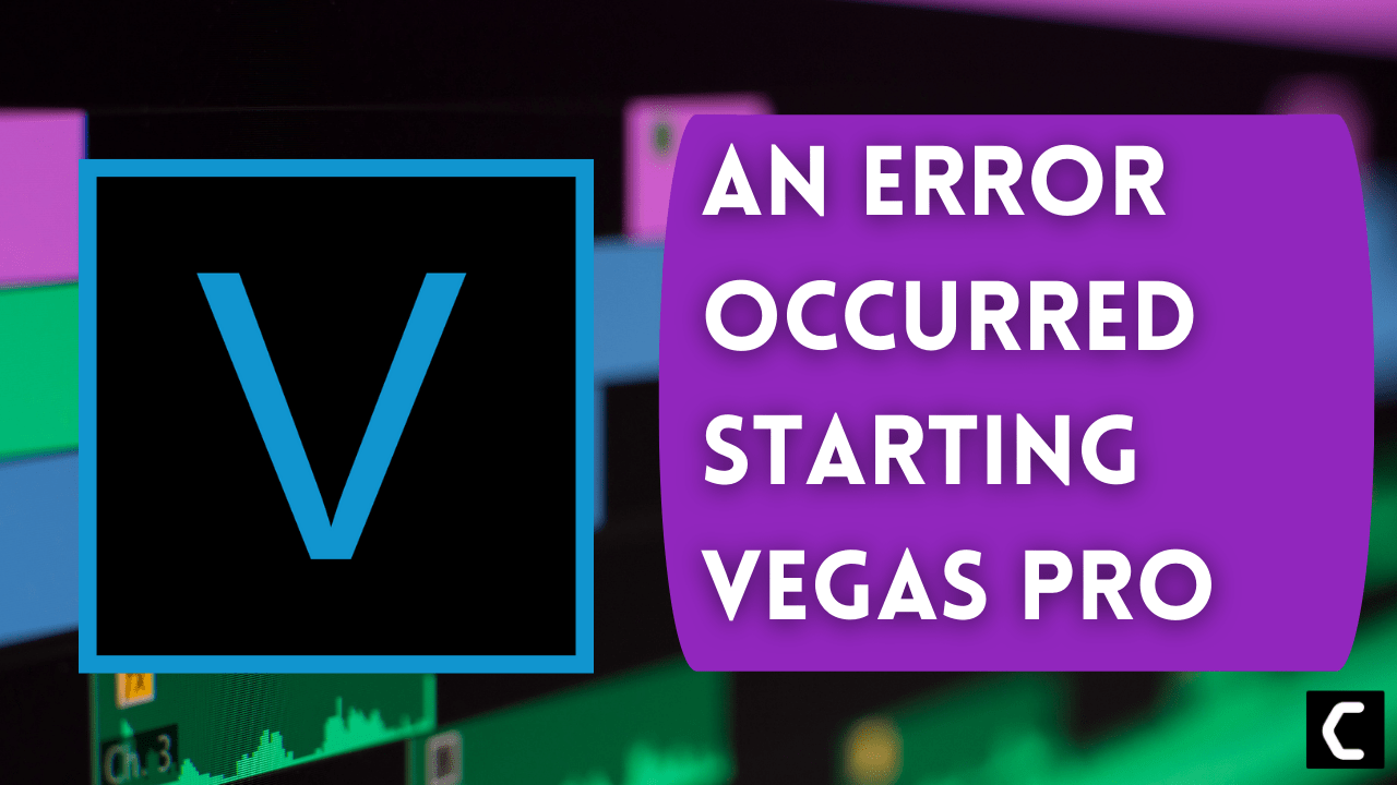 An Error Occurred Starting Vegas Pro On Windows 11/PC [Super Guide]