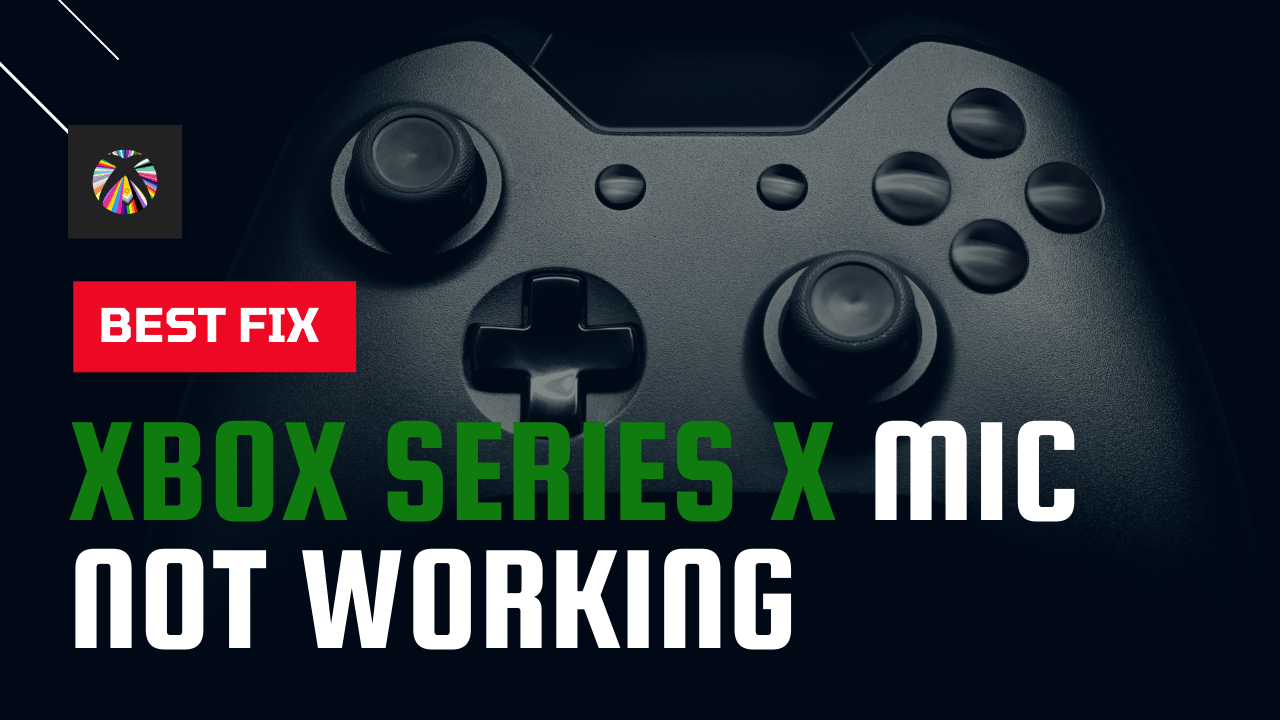 Xbox Series X Mic Won't Work? [9 Quick Fixes]
