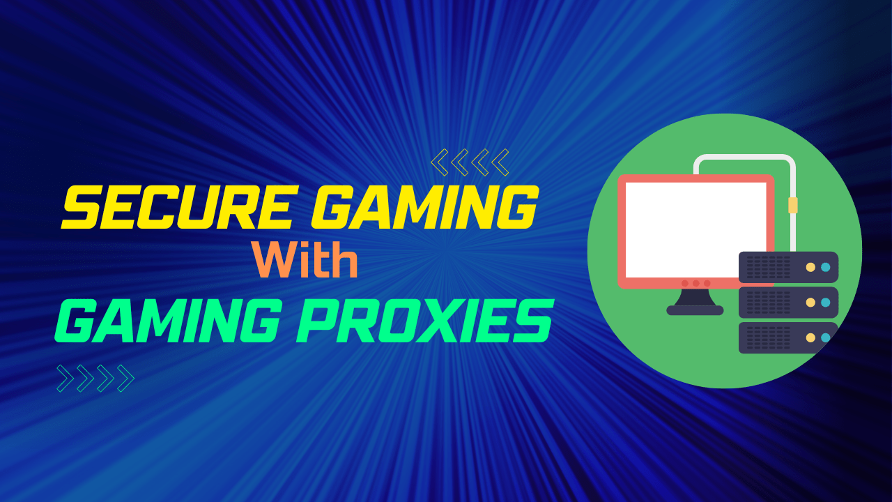 Secure Gaming With Gaming Proxies